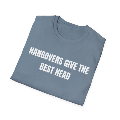 Hangovers Give The Best Head T-Shirt