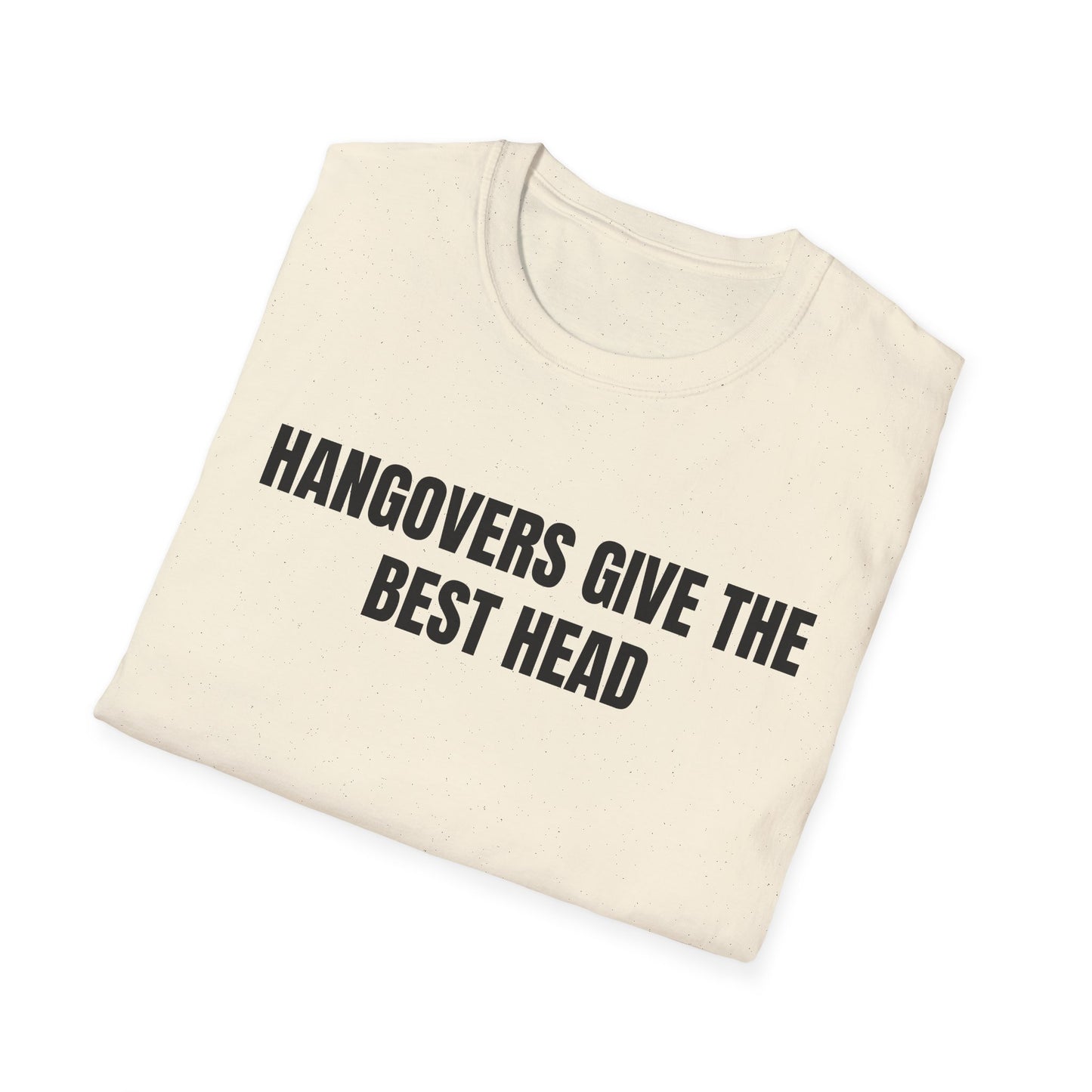 Hangovers Give The Best Head T-Shirt