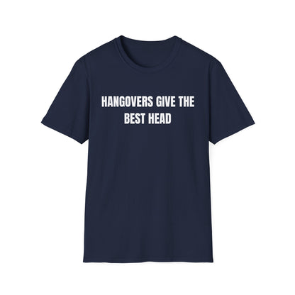 Hangovers Give The Best Head T-Shirt