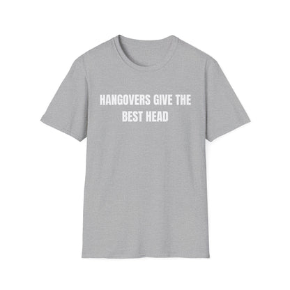 Hangovers Give The Best Head T-Shirt
