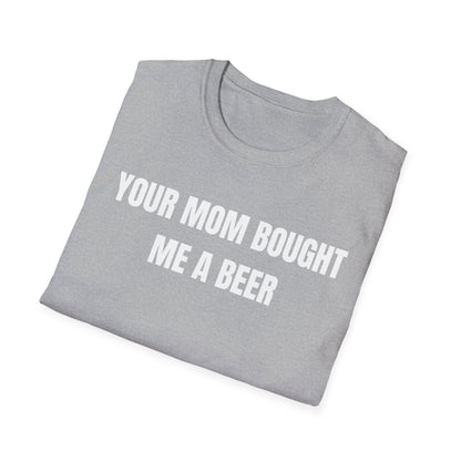 Your Mom Bought Me A Beer T-Shirt