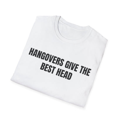 Hangovers Give The Best Head T-Shirt