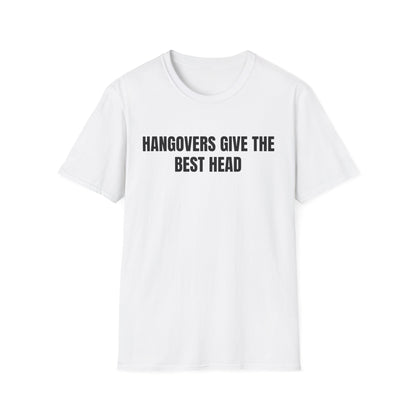 Hangovers Give The Best Head T-Shirt