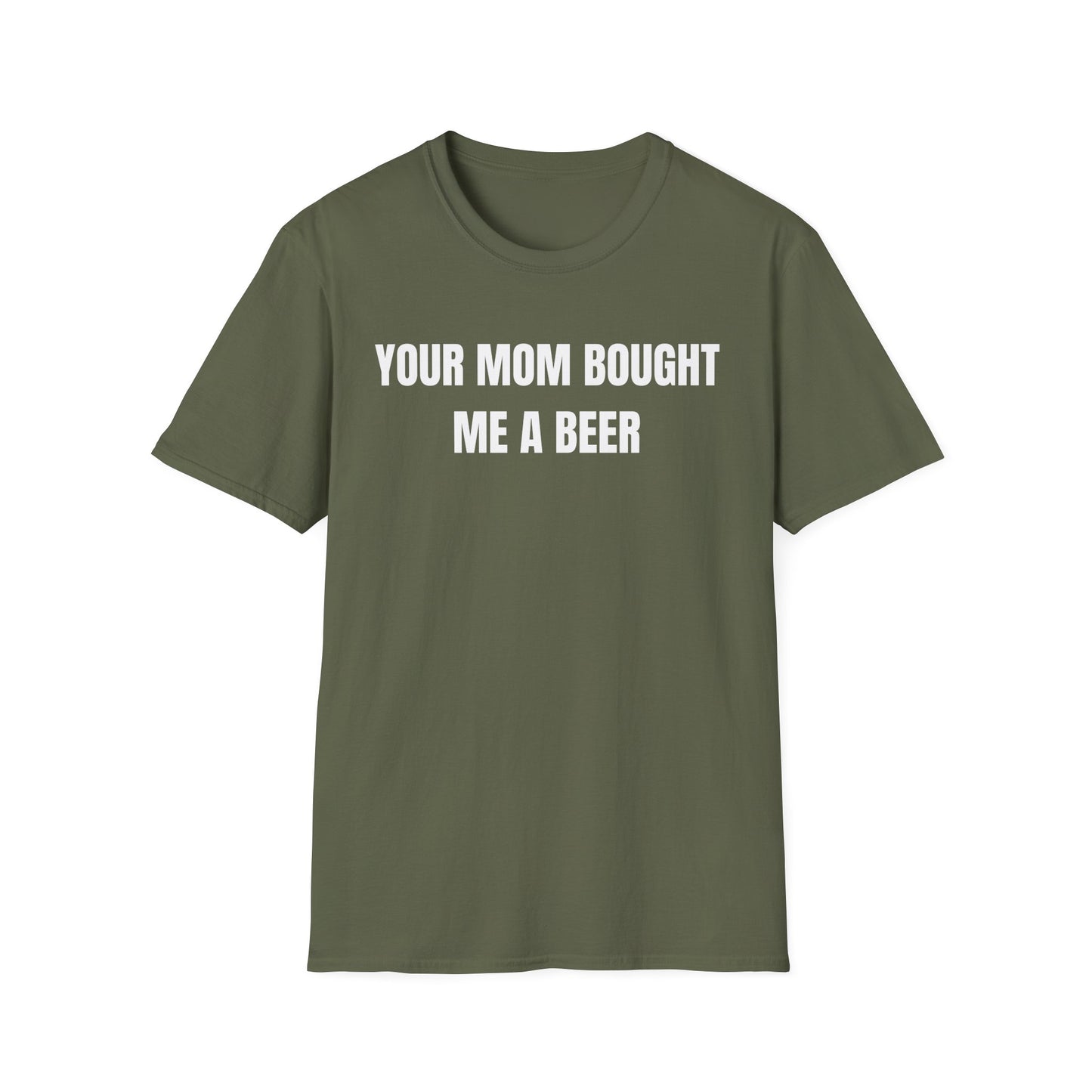 Your Mom Bought Me A Beer T-Shirt