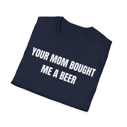 Your Mom Bought Me A Beer T-Shirt